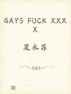 GAYS FUCK XXXX